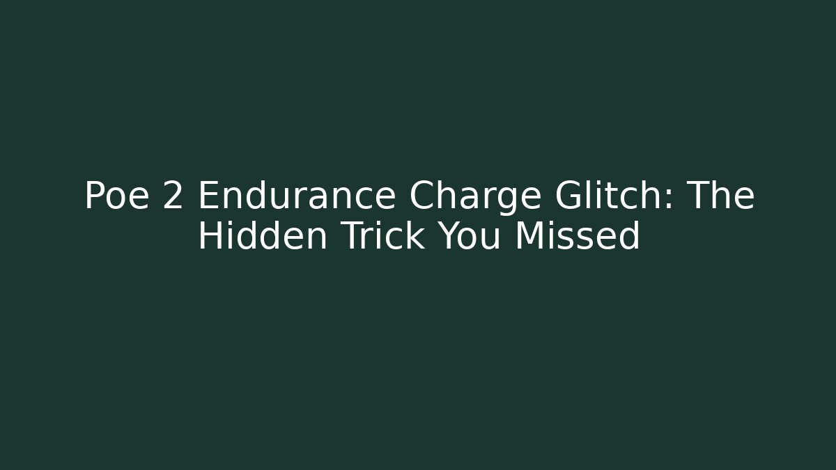 Poe 2 Endurance Charge Glitch: The Hidden Trick You Missed - NADclinic