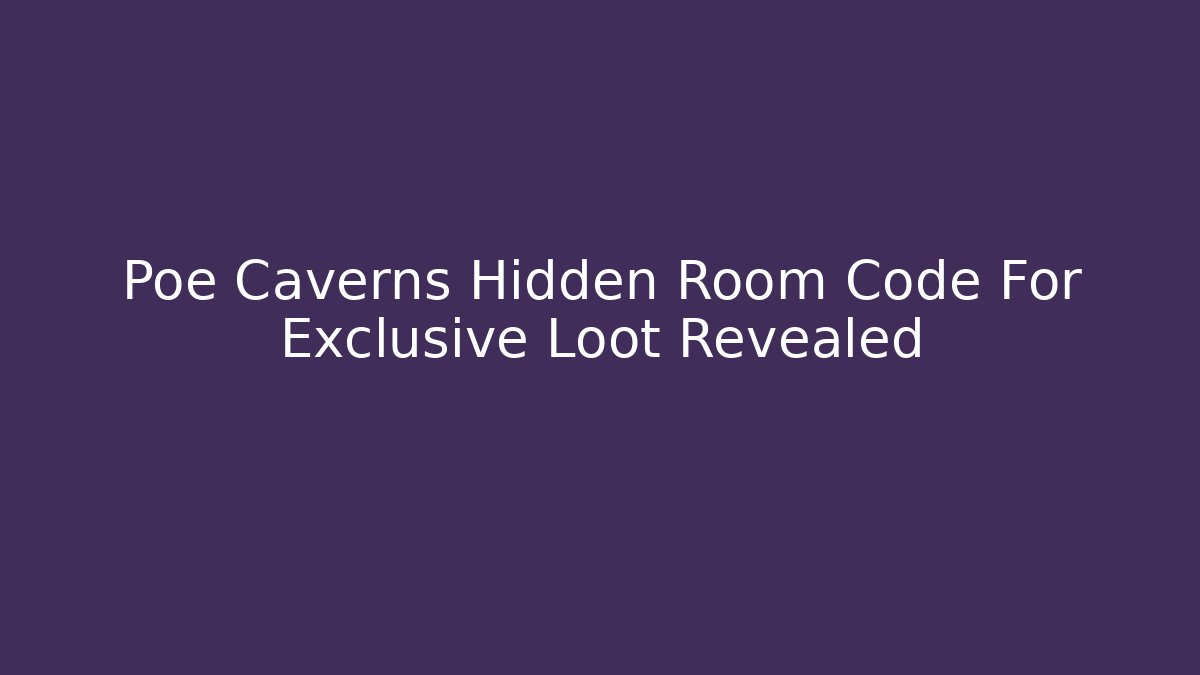 Poe Caverns Hidden Room Code For Exclusive Loot Revealed