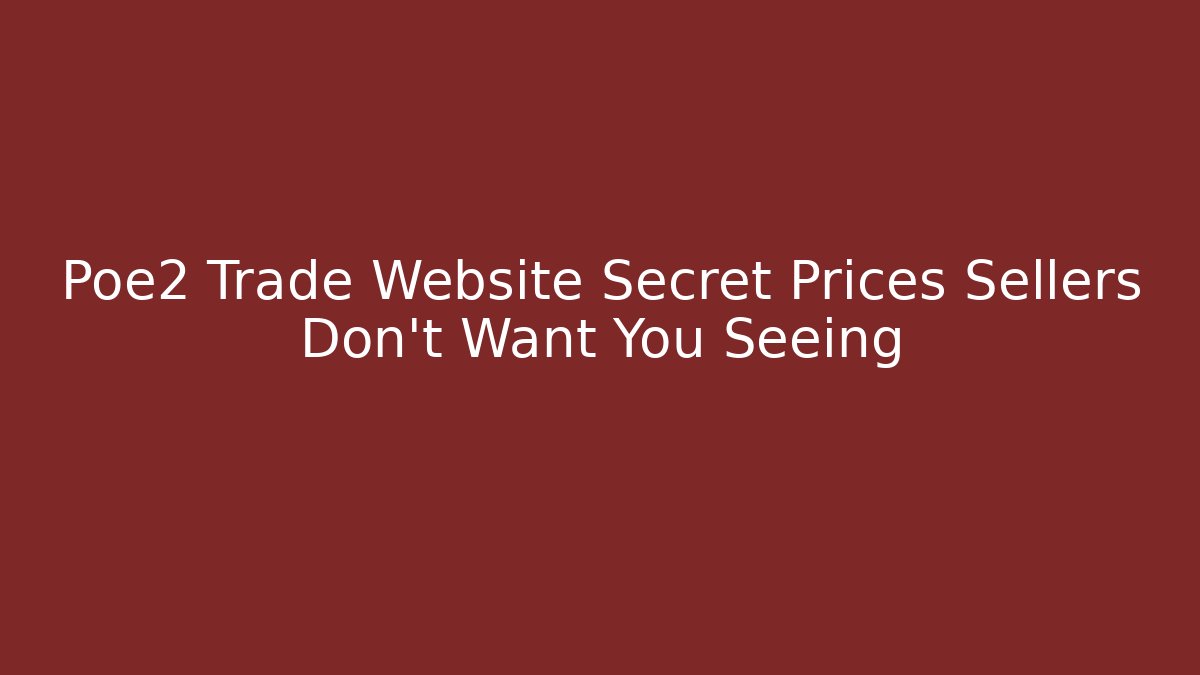 Poe2 Trade Website Secret Prices Sellers Don't Want You Seeing - NADclinic