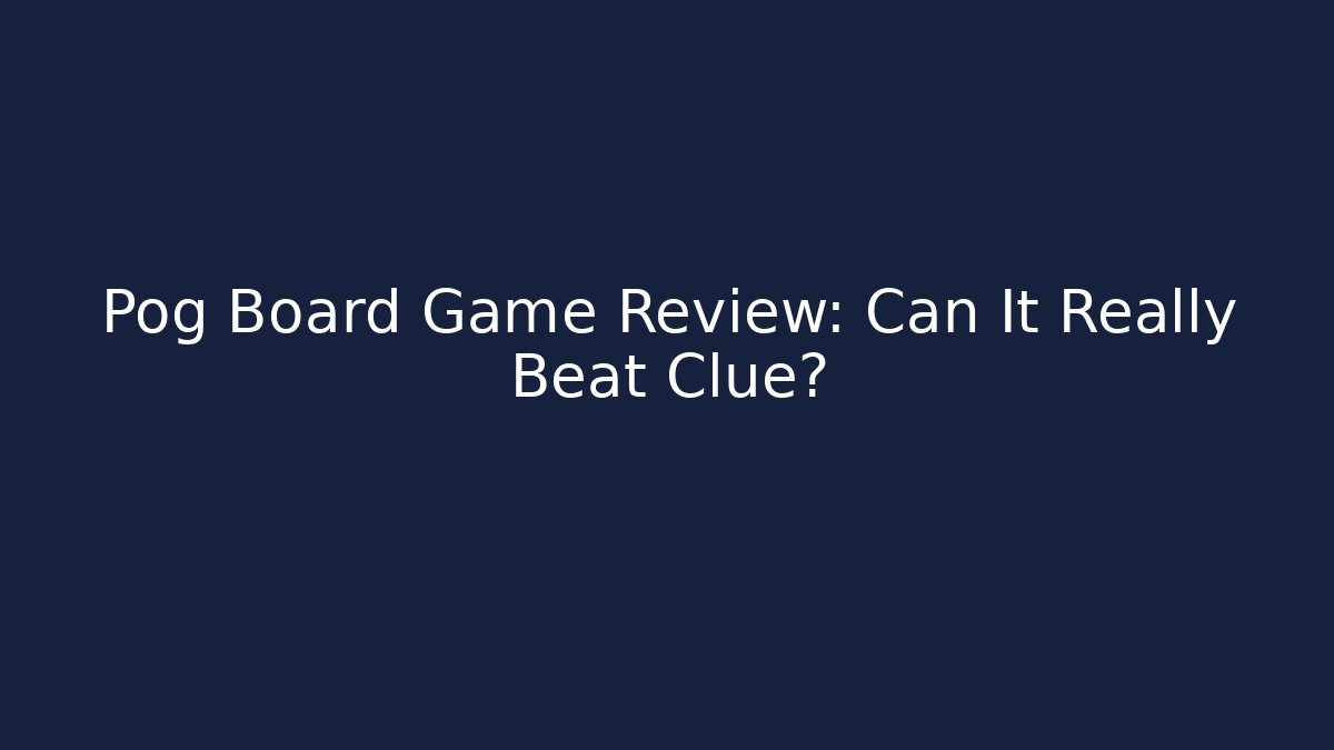 Pog Board Game Review: Can It Really Beat Clue?