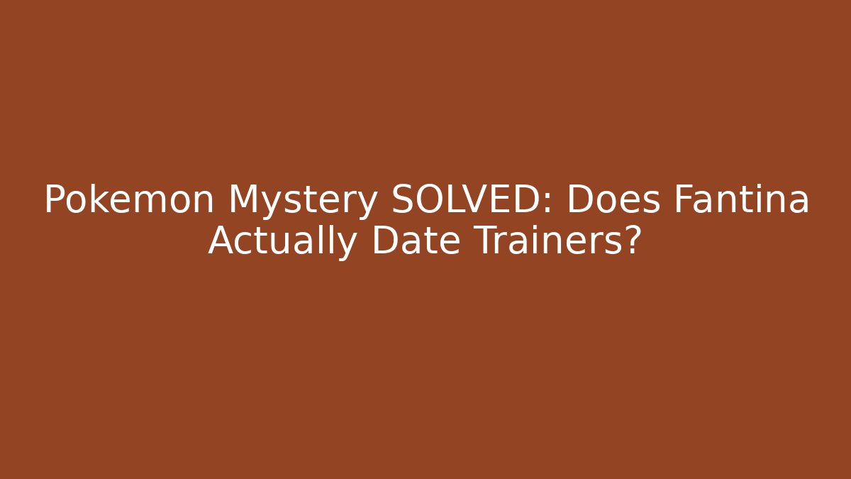 Pokémon Mystery SOLVED: Does Fantina Actually Date Trainers?