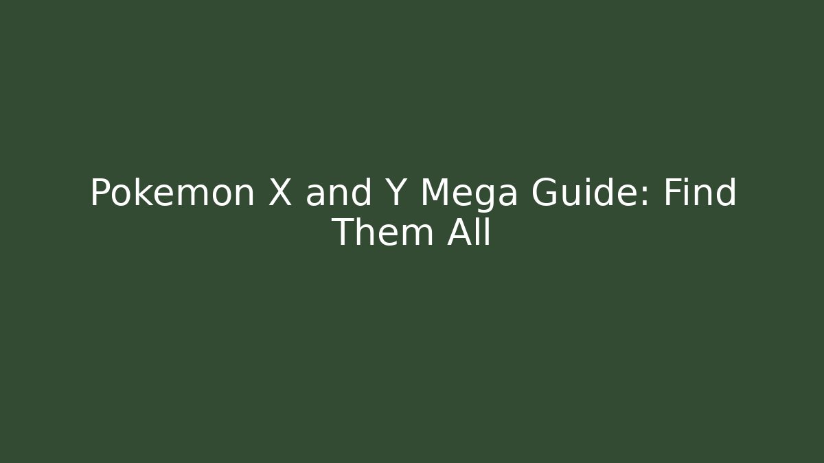 Pokémon X and Y Mega Guide: Find Them All