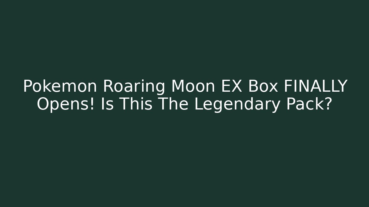 Pokemon Roaring Moon EX Box FINALLY Opens! Is This The Legendary Pack?
