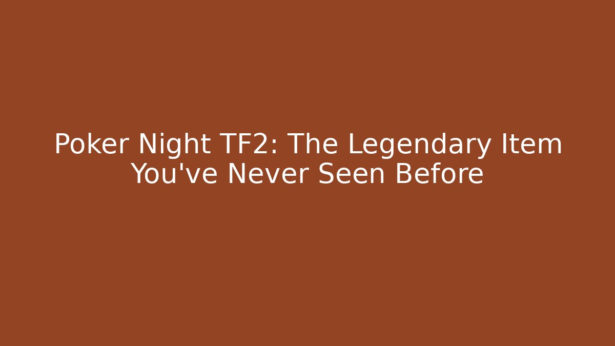Poker Night TF2: The Legendary Item You've Never Seen Before