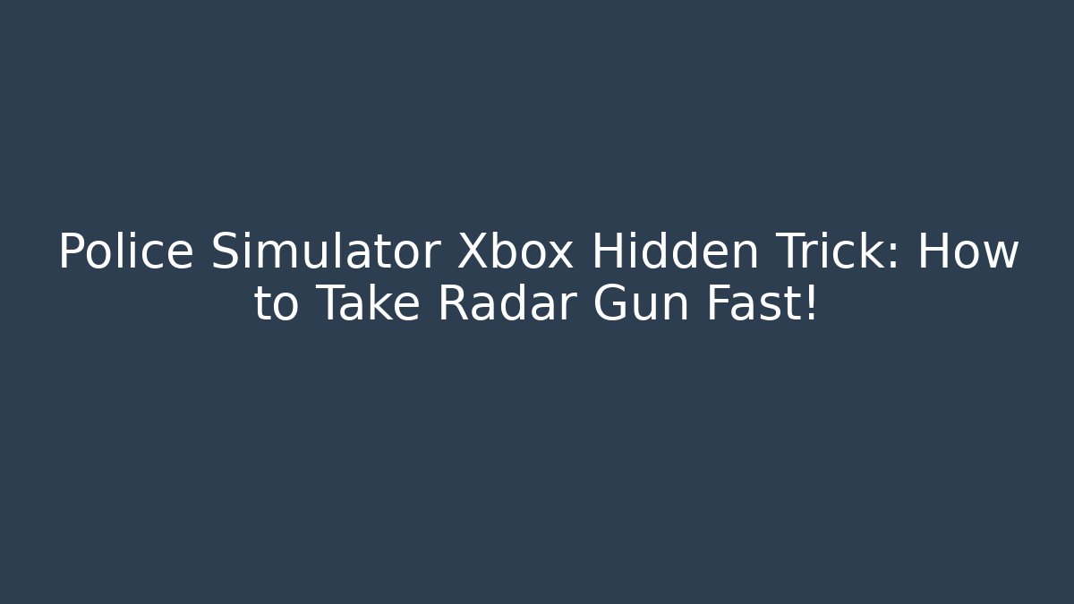 Police Simulator Xbox Hidden Trick: How to Take Radar Gun Fast!