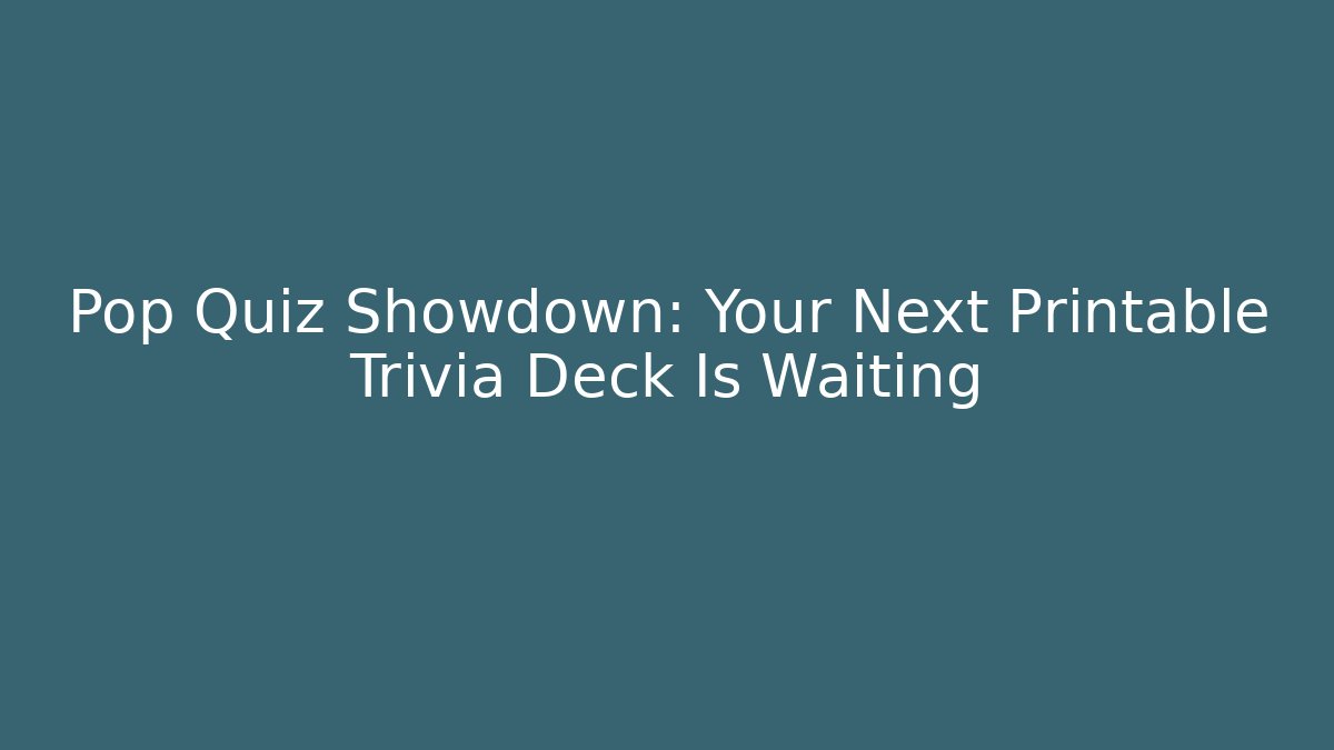 Pop Quiz Showdown: Your Next Printable Trivia Deck Is Waiting - NADclinic