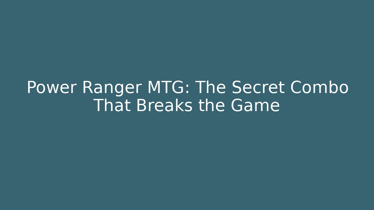 Power Ranger MTG: The Secret Combo That Breaks the Game - NADclinic