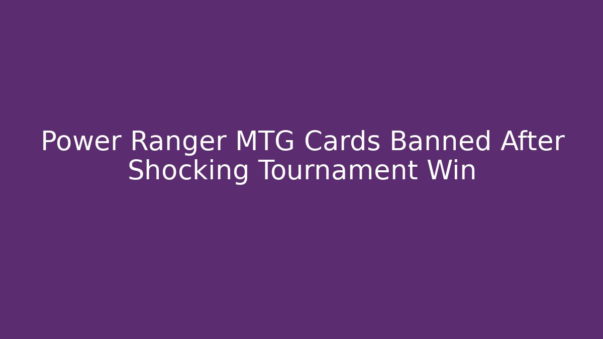 Power Ranger MTG Cards Banned After Shocking Tournament Win