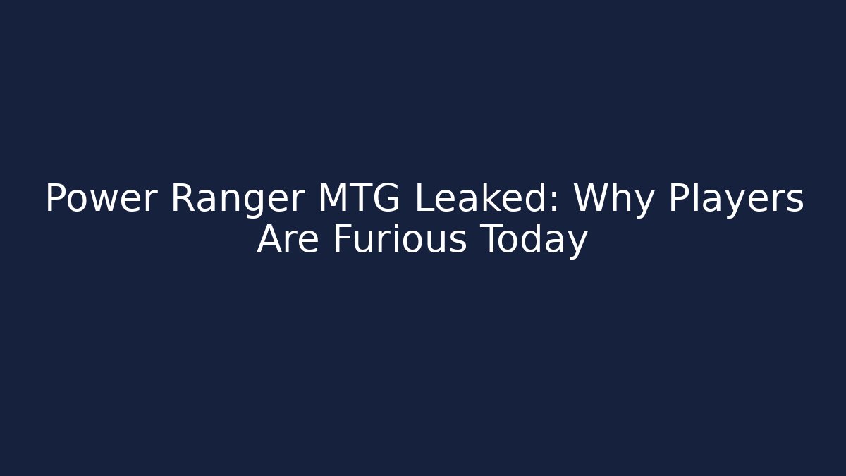 Power Ranger MTG Leaked: Why Players Are Furious Today