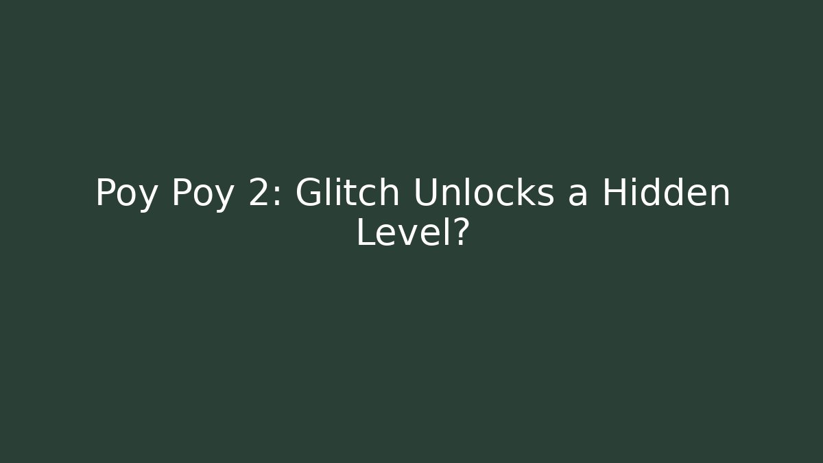 Poy Poy 2: Glitch Unlocks a Hidden Level?