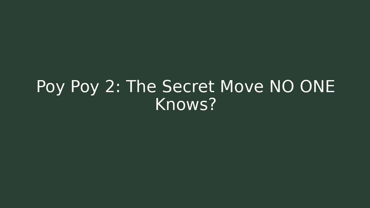 Poy Poy 2: The Secret Move NO ONE Knows?