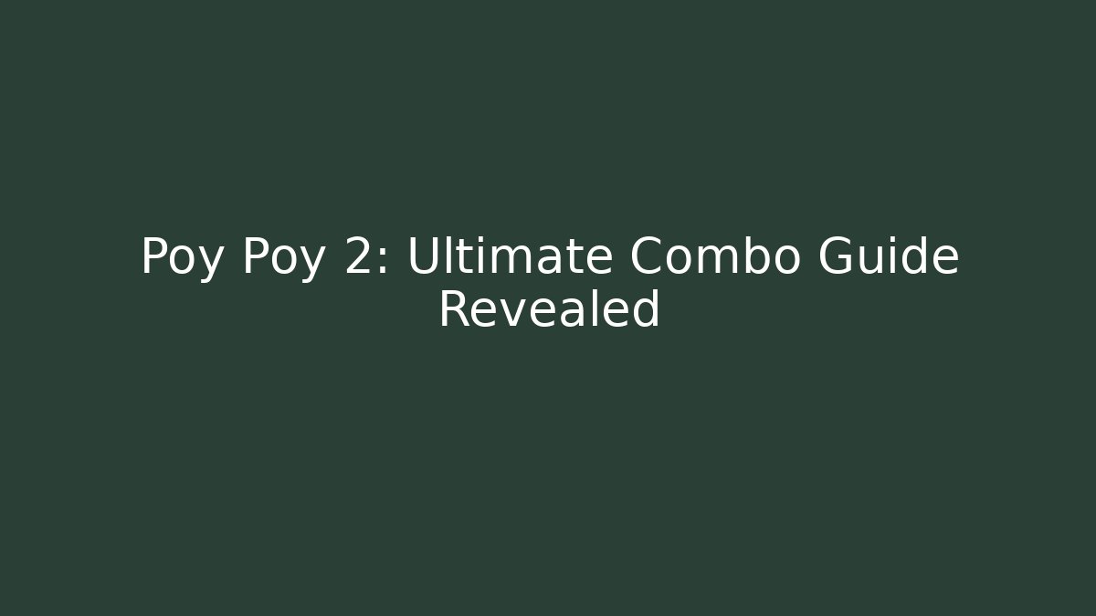 Poy Poy 2: Ultimate Combo Guide Revealed