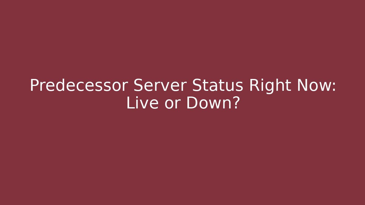 Predecessor Server Status Right Now: Live or Down?