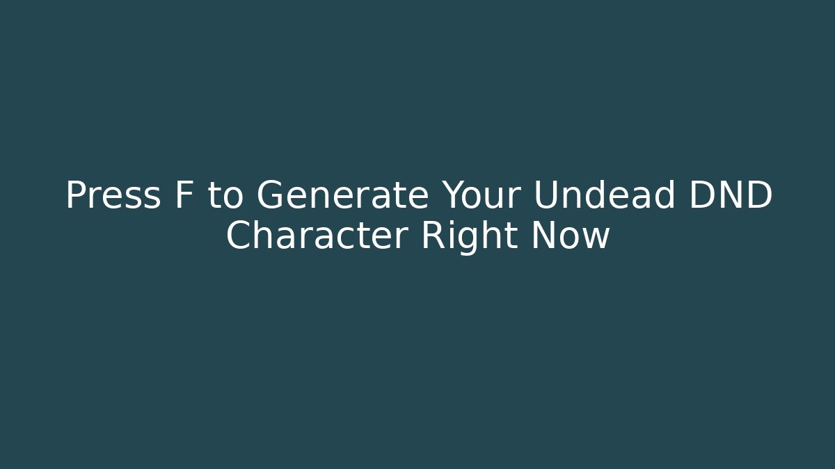 Press F to Generate Your Undead DND Character Right Now