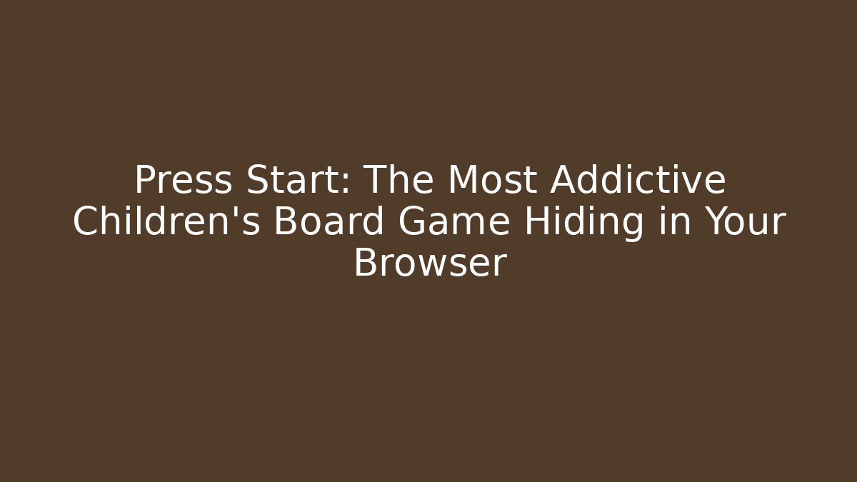 Press Start: The Most Addictive Children's Board Game Hiding in Your Browser - NADclinic
