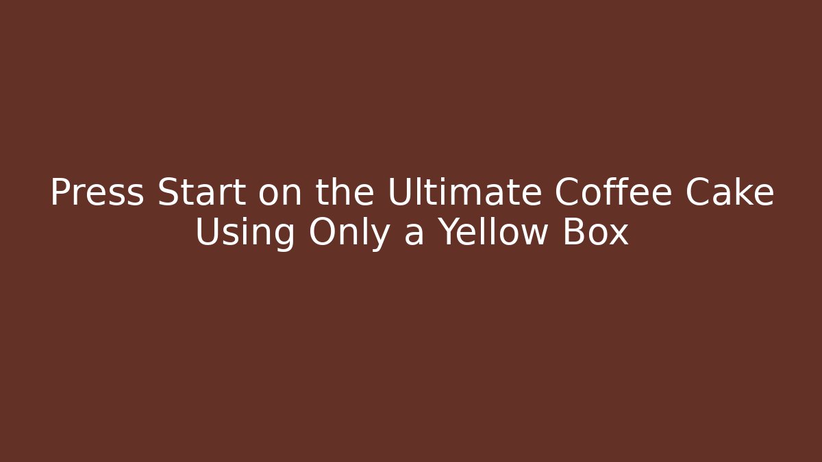 Press Start on the Ultimate Coffee Cake Using Only a Yellow Box
