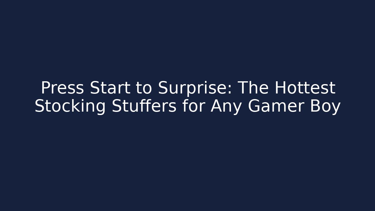 Press Start to Surprise: The Hottest Stocking Stuffers for Any Gamer Boy