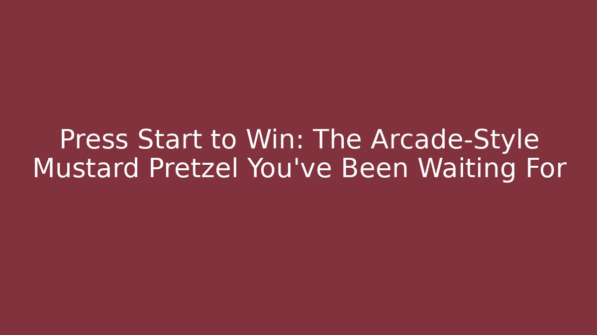 Press Start to Win: The Arcade-Style Mustard Pretzel You've Been Waiting For