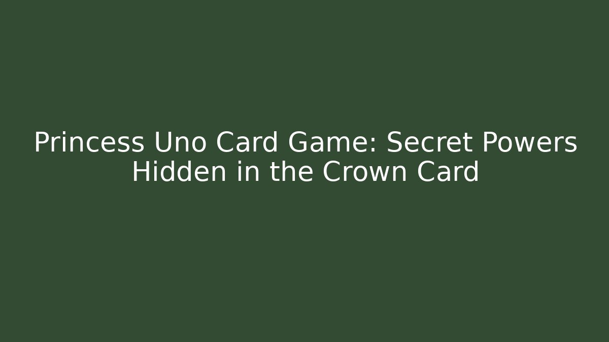 Princess Uno Card Game: Secret Powers Hidden in the Crown Card