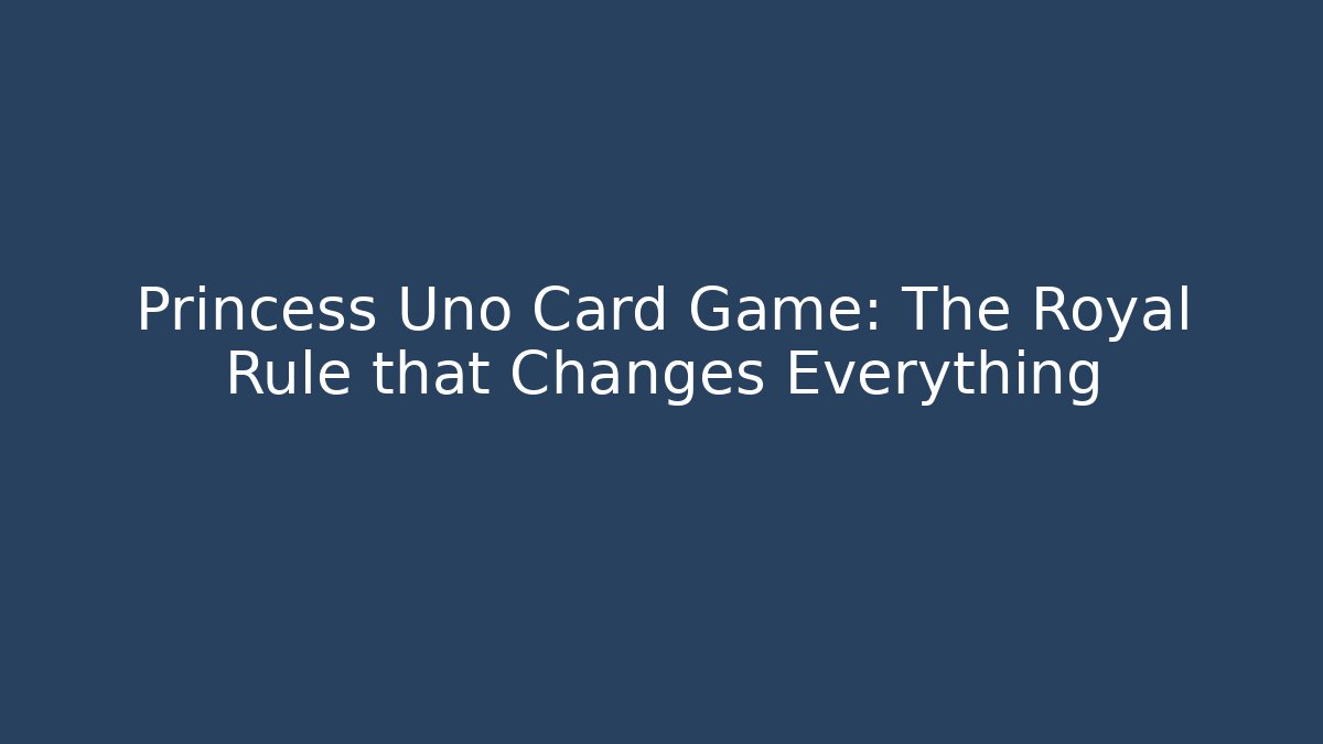 Princess Uno Card Game: The Royal Rule that Changes Everything - NADclinic