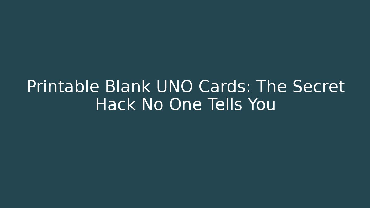 Printable Blank UNO Cards: The Secret Hack No One Tells You