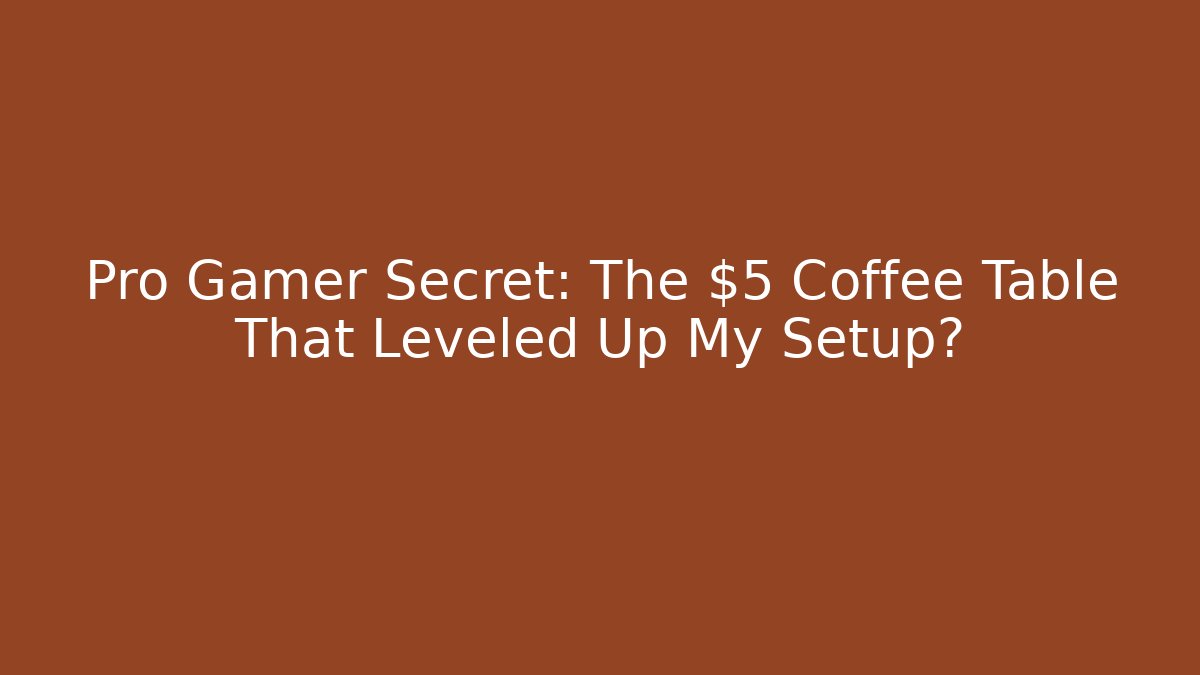 Pro Gamer Secret: The $5 Coffee Table That Leveled Up My Setup?