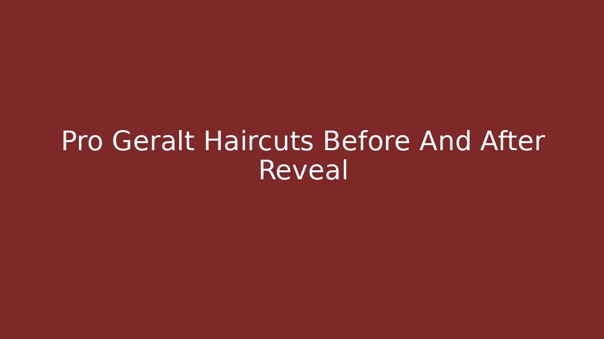 Pro Geralt Haircuts Before And After Reveal
