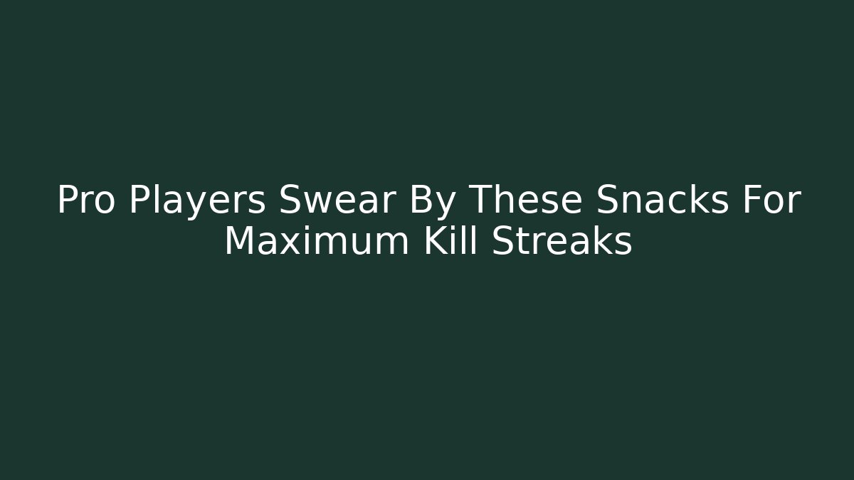 Pro Players Swear By These Snacks For Maximum Kill Streaks