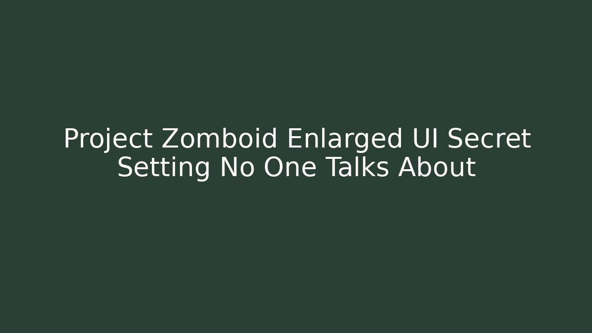 Project Zomboid Enlarged UI Secret Setting No One Talks About - NADclinic