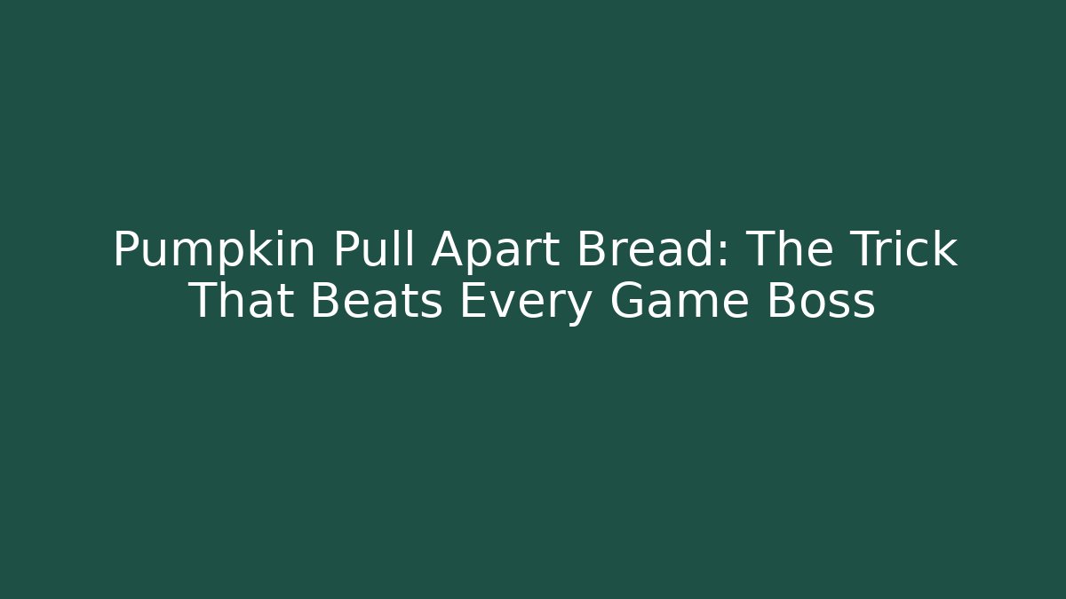 Pumpkin Pull Apart Bread: The Trick That Beats Every Game Boss
