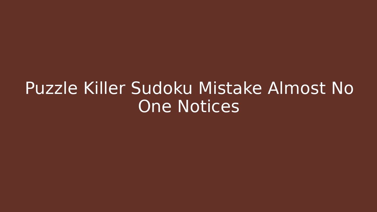 Puzzle Killer Sudoku Mistake Almost No One Notices