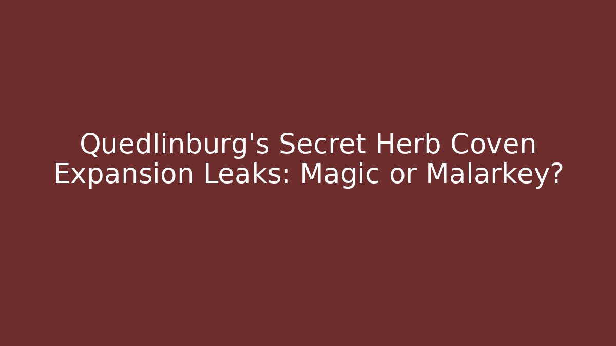 Quedlinburg’s Secret Herb Coven Expansion Leaks: Magic or Malarkey?