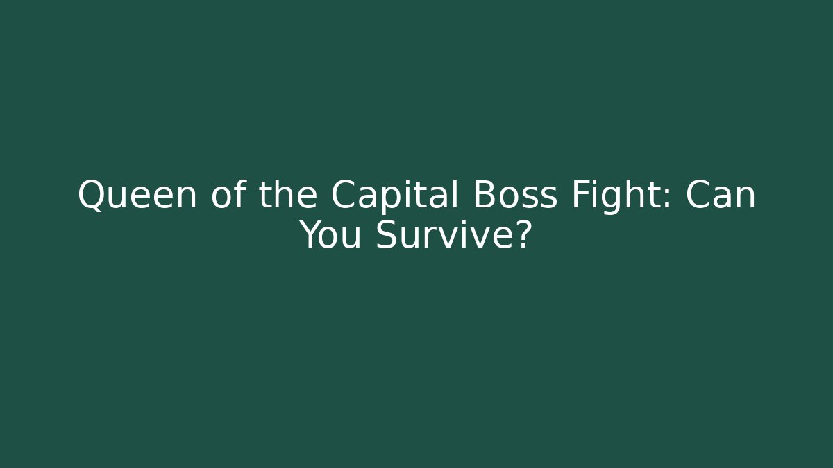 Queen of the Capital Boss Fight: Can You Survive?