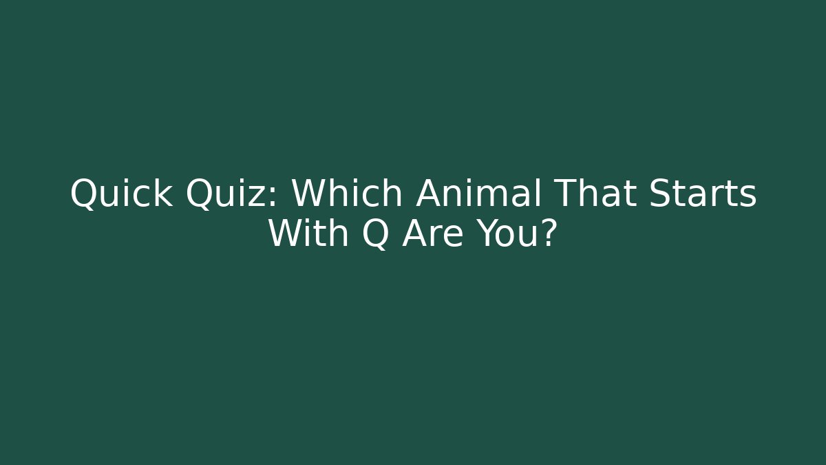 Quick Quiz: Which Animal That Starts With Q Are You?