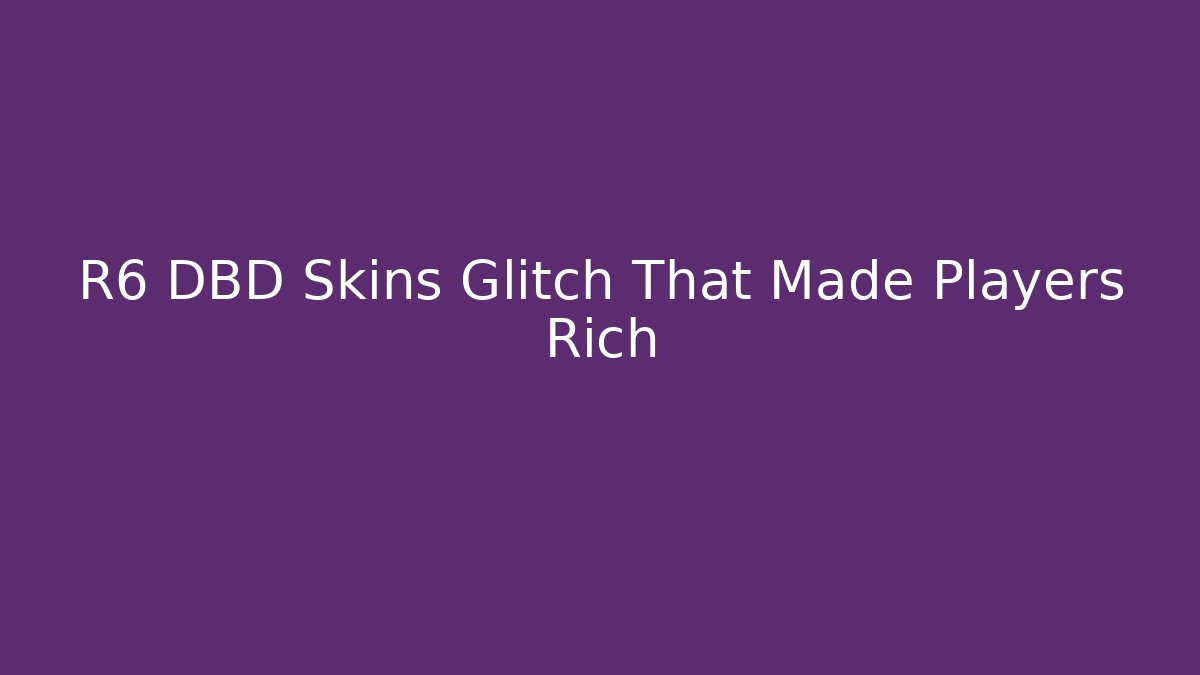 R6 DBD Skins Glitch That Made Players Rich
