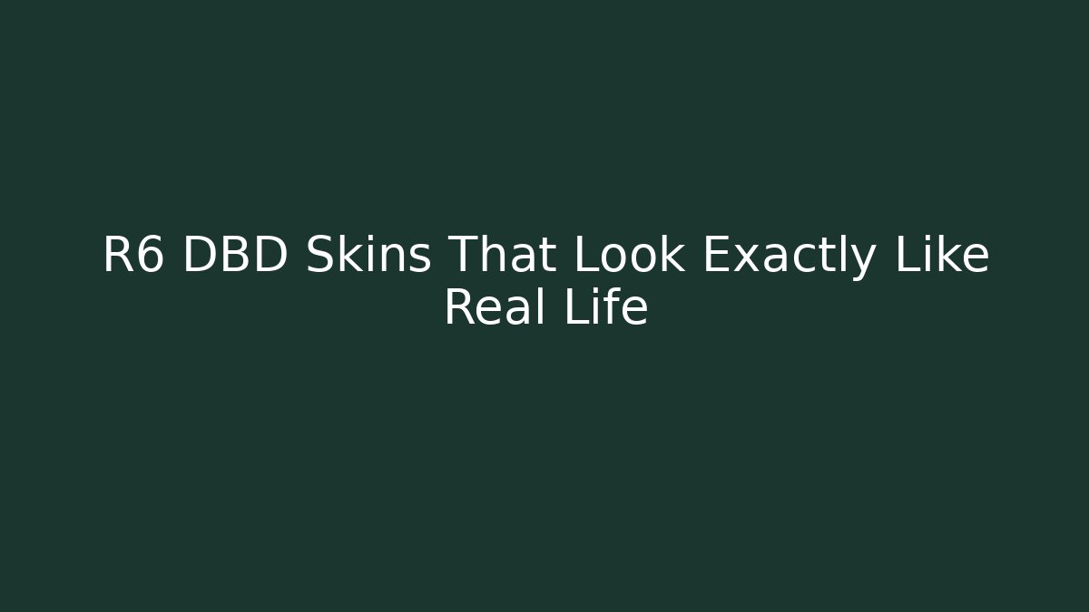 R6 DBD Skins That Look Exactly Like Real Life
