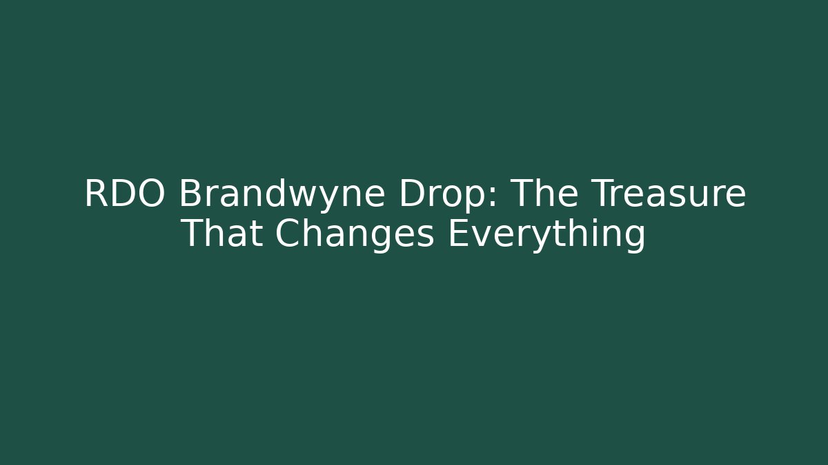 RDO Brandwyne Drop: The Treasure That Changes Everything