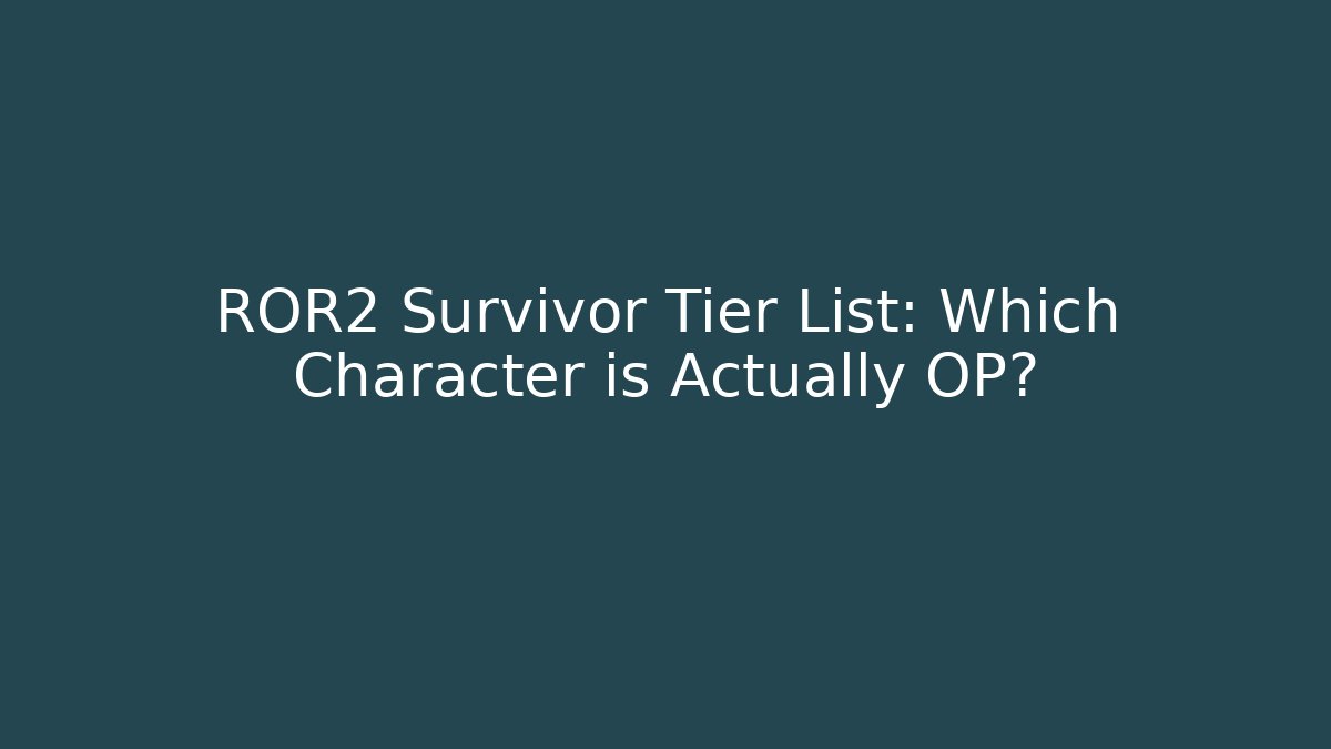 ROR2 Survivor Tier List: Which Character is Actually OP? - NADclinic