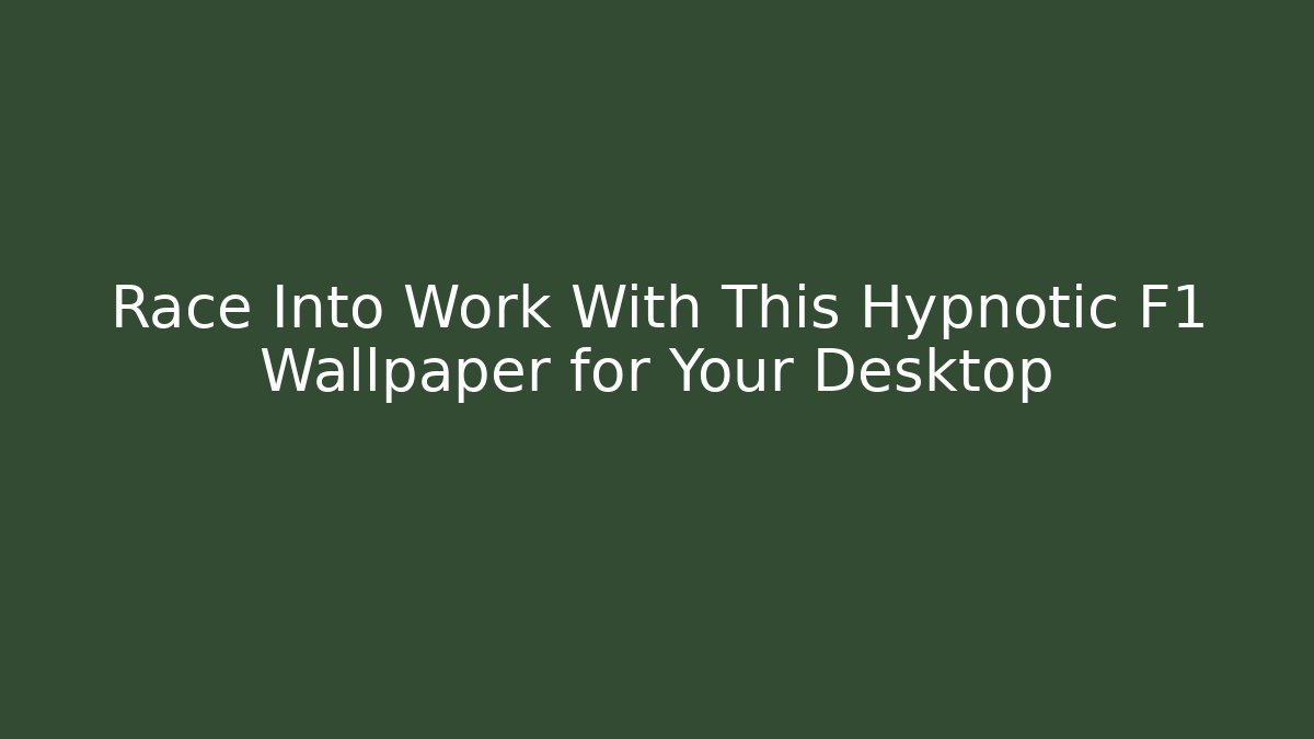 Race Into Work With This Hypnotic F1 Wallpaper for Your Desktop