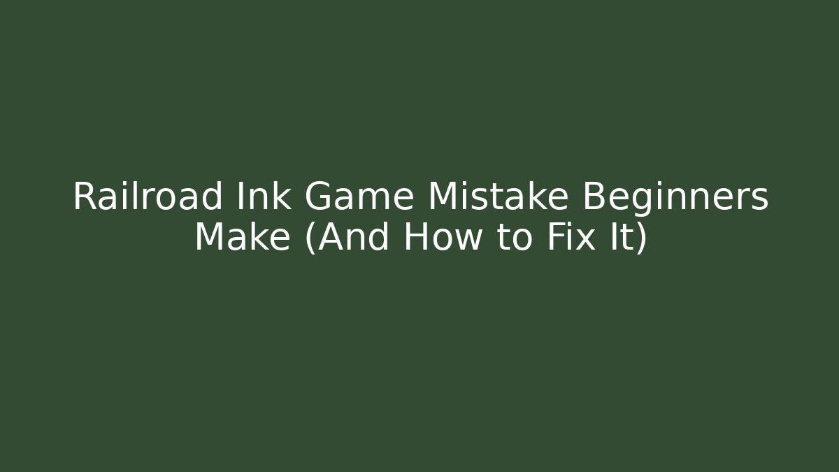 Railroad Ink Game Mistake Beginners Make (And How to Fix It)