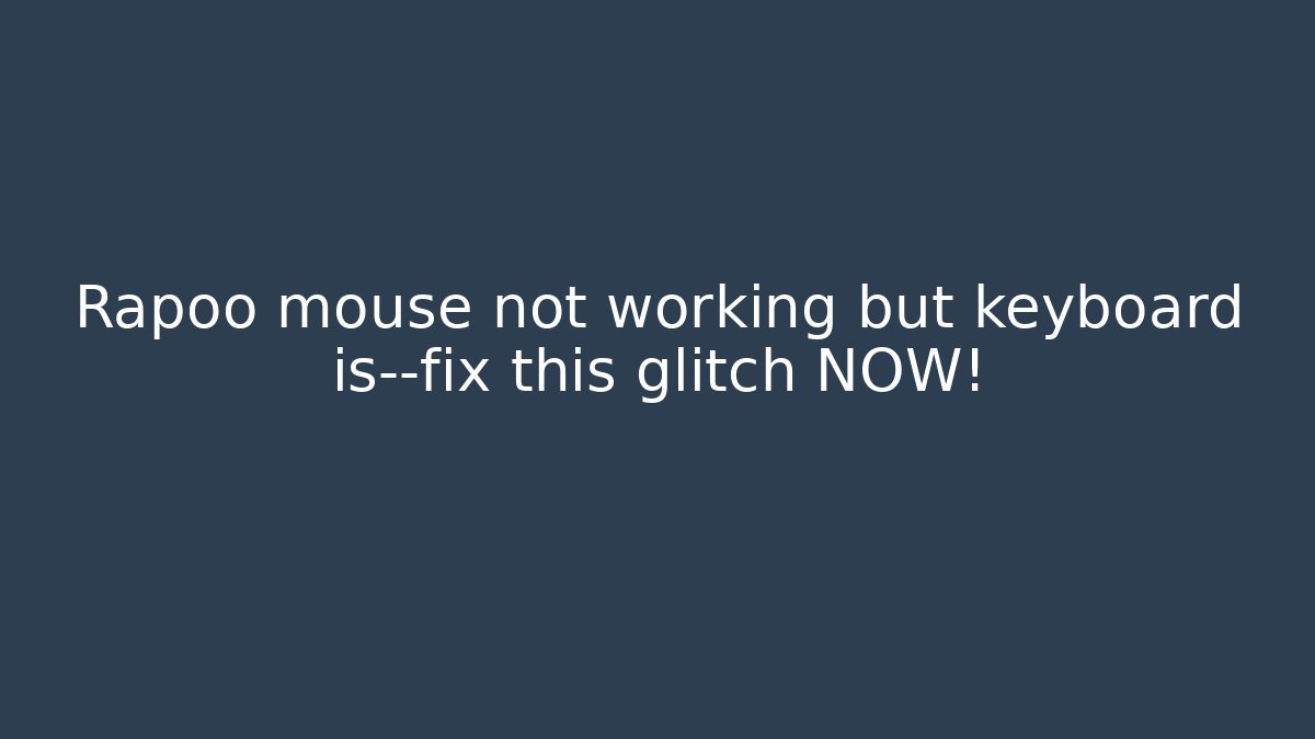 Rapoo mouse not working but keyboard is—fix this glitch NOW!