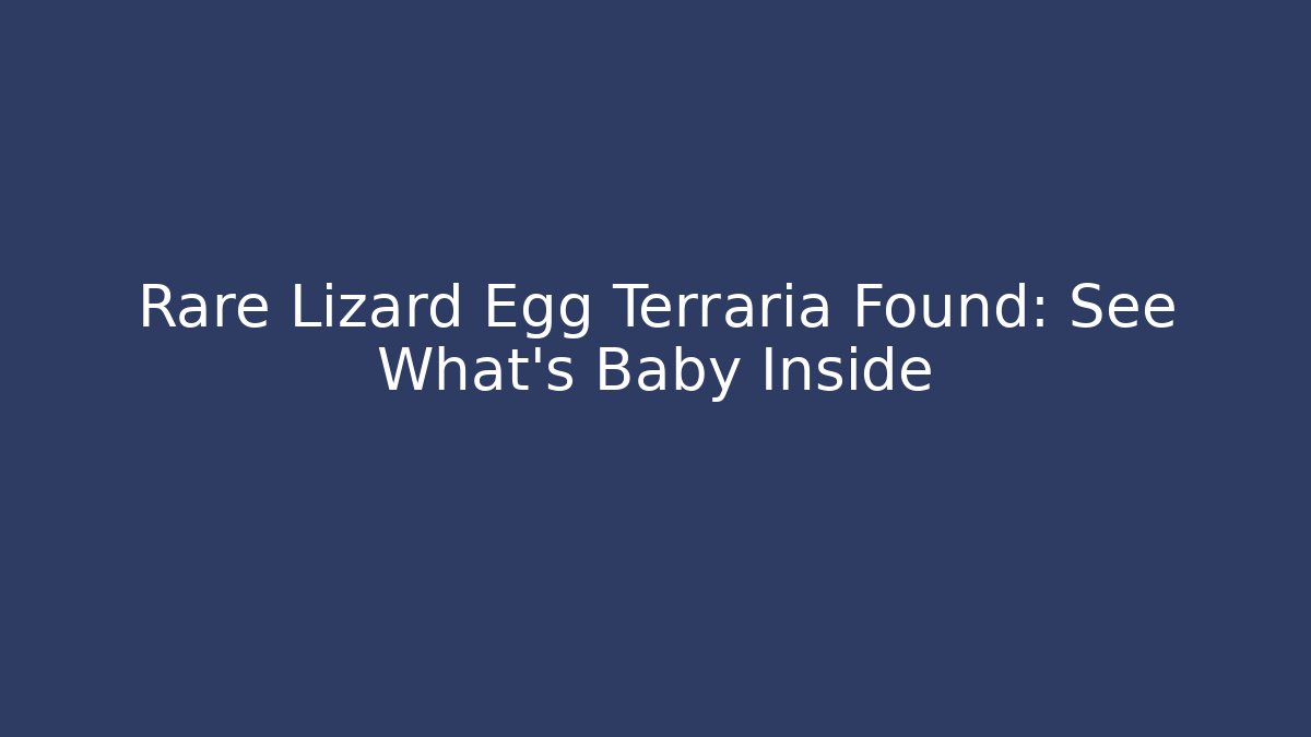 Rare Lizard Egg Terraria Found: See What's Baby Inside