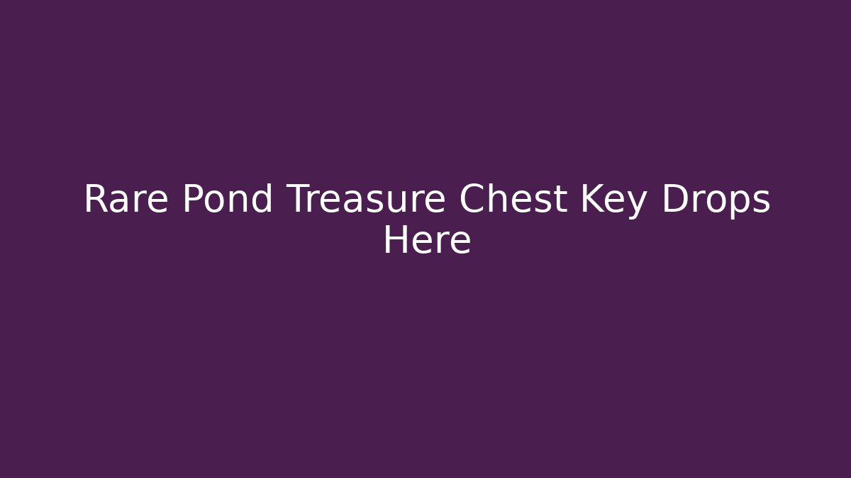 Rare Pond Treasure Chest Key Drops Here