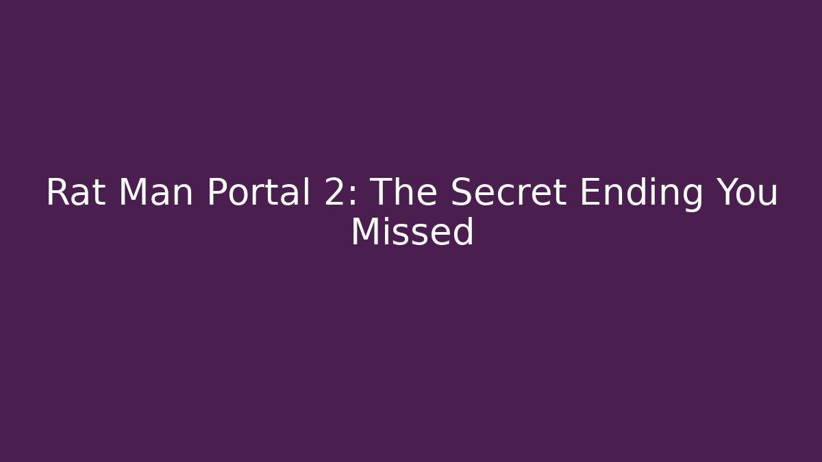 Rat Man Portal 2: The Secret Ending You Missed