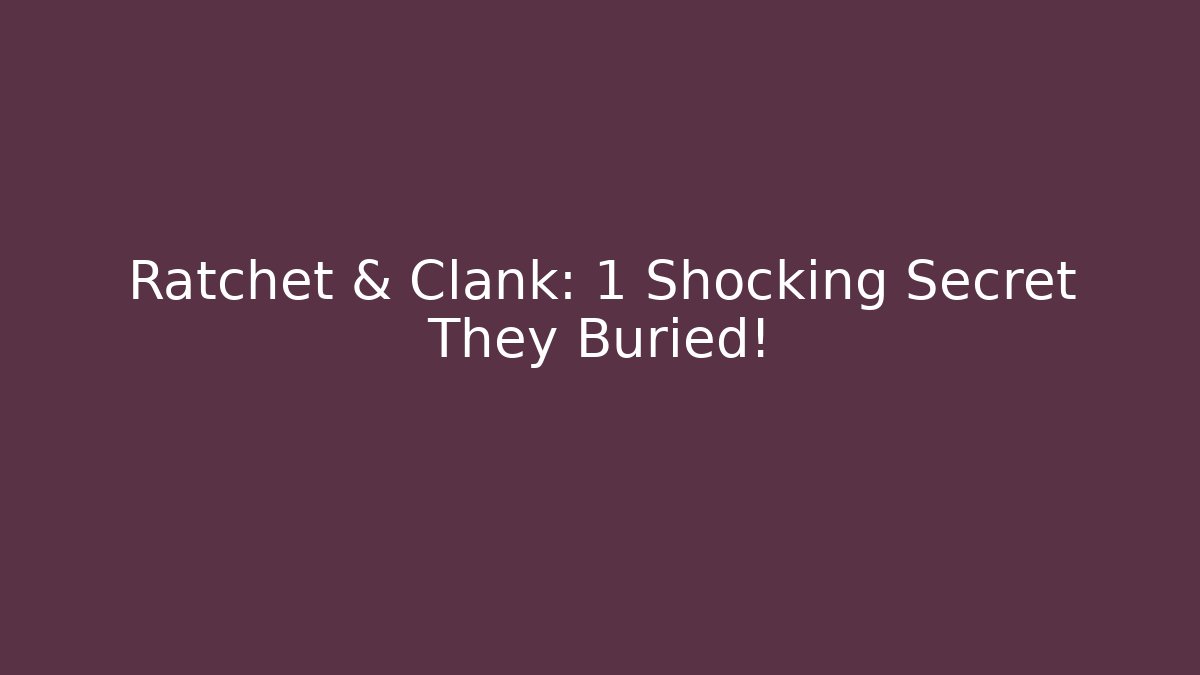 Ratchet & Clank: 1 Shocking Secret They Buried!