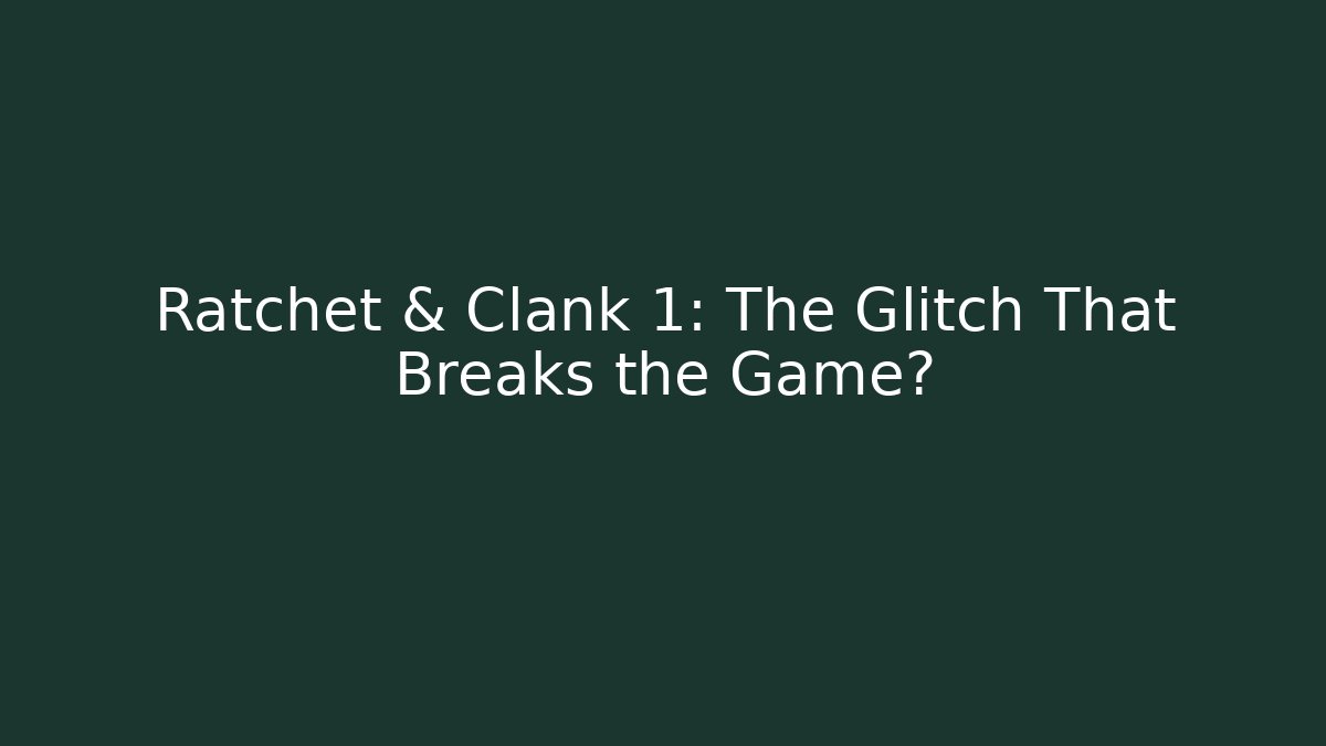 Ratchet & Clank 1: The Glitch That Breaks the Game?
