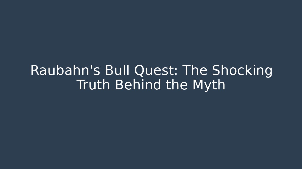 Raubahn's Bull Quest: The Shocking Truth Behind the Myth - NADclinic