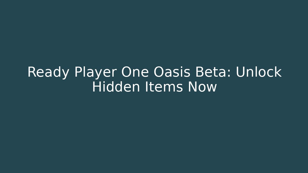 Ready Player One Oasis Beta: Unlock Hidden Items Now