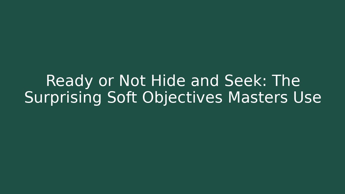 Ready or Not Hide and Seek: The Surprising Soft Objectives Masters Use