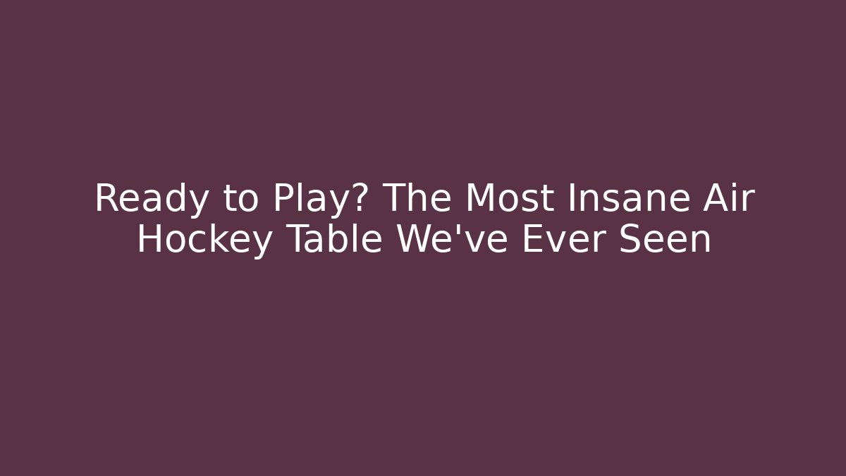 Ready to Play? The Most Insane Air Hockey Table We've Ever Seen - NADclinic